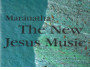 Maranatha The New Jesus Music: Maranatha Comes Of Age