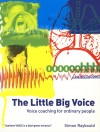 Product Image: Simon Raybould - The Little Big Voice: Voice Coaching For Ordinary People