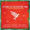 Product Image: Various - Come Let Us Adore Him
