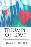 Ifeoma R Fiiriter - Triumph Of Love