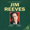 Jim Reeves - The Definitive Jim Reeves: 1923 - 1964