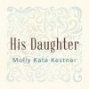 Product Image: Molly Kate Kestner - His Daughter