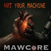 Product Image: Mawcore - Not Your Machine
