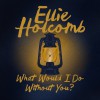 Ellie Holcomb - What Would I Do Without You