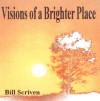 Product Image: Bill Scriven - Visions Of A Brighter Place