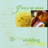 Product Image: Various - I Will Be Here: 25 Of Today's Best Wedding & Love Songs