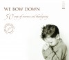 Product Image: Various - We Bow Down: 50 Songs Of Reverence And Thanksgiving