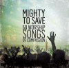 Product Image: Various - Mighty To Save: 50 Worship Songs Of Compassion