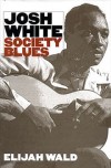 Product Image: Elijah Wald - Josh White: Society Blues